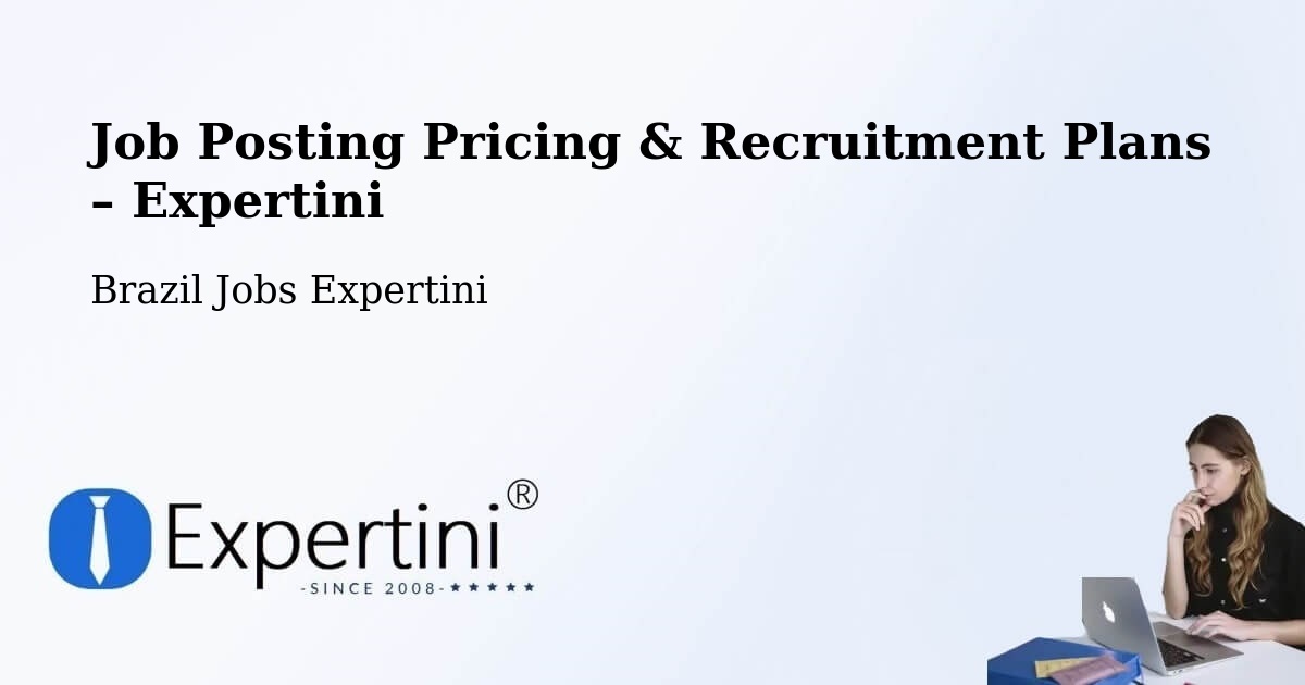 Job Posting Pricing & Recruitment Plans – Mara Rosa - Mara Rosa, Brazil Jobs Expertini